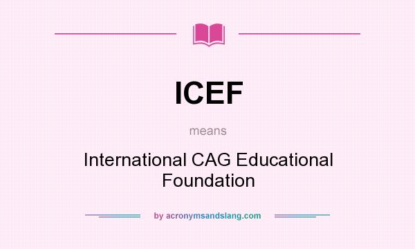 What does ICEF mean? It stands for International CAG Educational Foundation