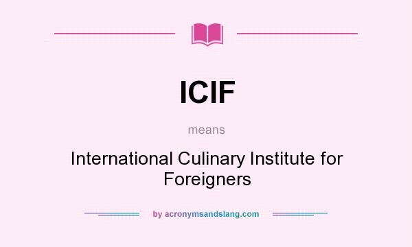 What does ICIF mean? It stands for International Culinary Institute for Foreigners
