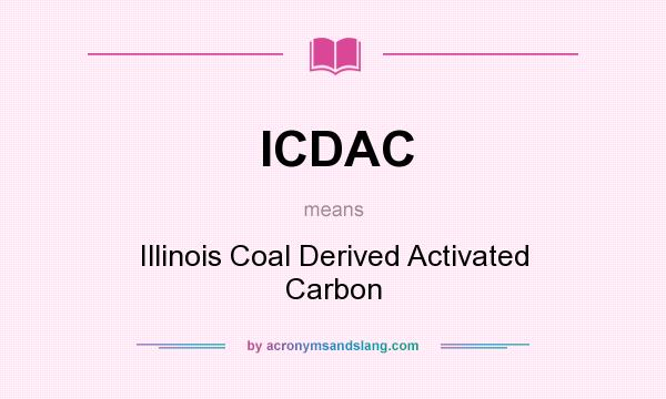 What does ICDAC mean? It stands for Illinois Coal Derived Activated Carbon