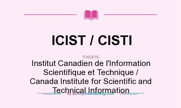 What does ICIST / CISTI mean? It stands for Institut Canadien de l`Information Scientifique et Technique / Canada Institute for Scientific and Technical Information