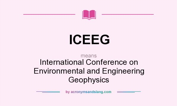 What does ICEEG mean? It stands for International Conference on Environmental and Engineering Geophysics