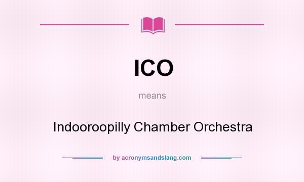 What does ICO mean? It stands for Indooroopilly Chamber Orchestra
