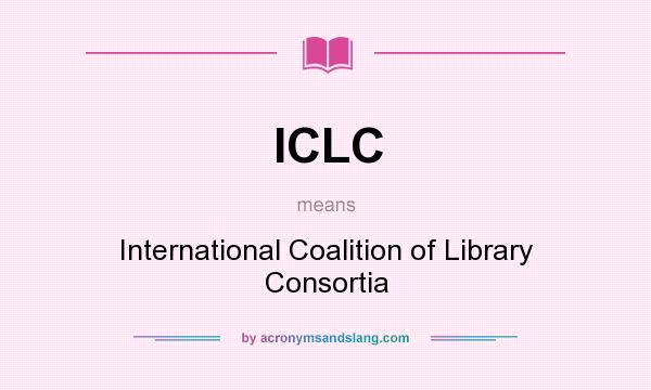 What does ICLC mean? It stands for International Coalition of Library Consortia