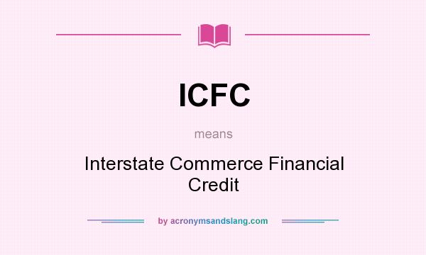What does ICFC mean? It stands for Interstate Commerce Financial Credit
