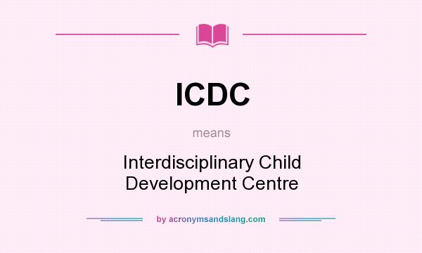 What does ICDC mean? It stands for Interdisciplinary Child Development Centre