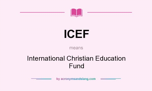 What does ICEF mean? It stands for International Christian Education Fund