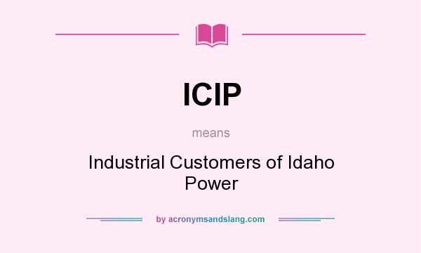 What does ICIP mean? It stands for Industrial Customers of Idaho Power