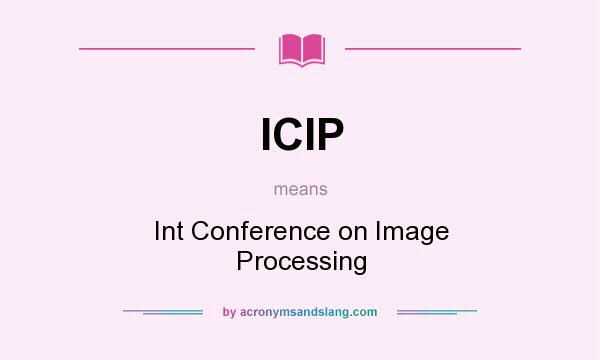 What does ICIP mean? It stands for Int Conference on Image Processing