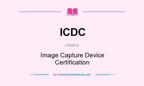 What does ICDC mean? It stands for Image Capture Device Certification