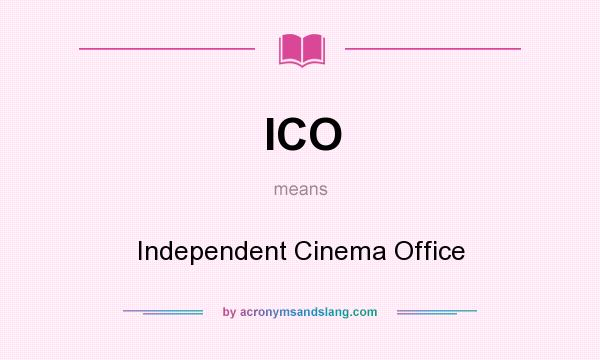 What does ICO mean? It stands for Independent Cinema Office