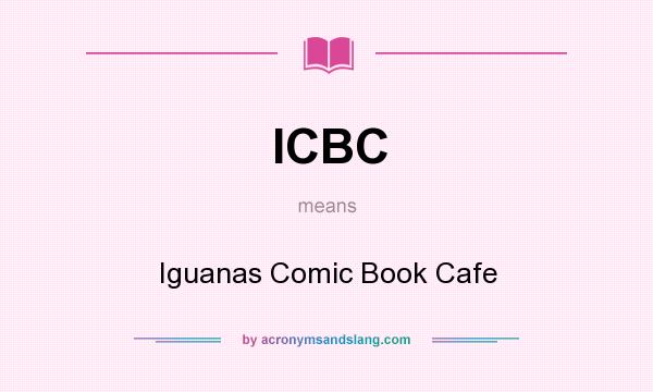 What does ICBC mean? It stands for Iguanas Comic Book Cafe
