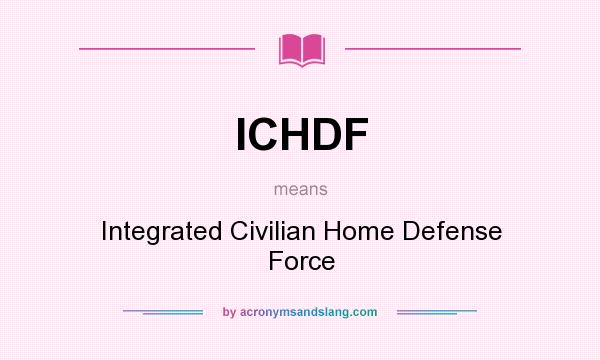 What does ICHDF mean? It stands for Integrated Civilian Home Defense Force