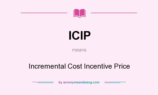 What does ICIP mean? It stands for Incremental Cost Incentive Price