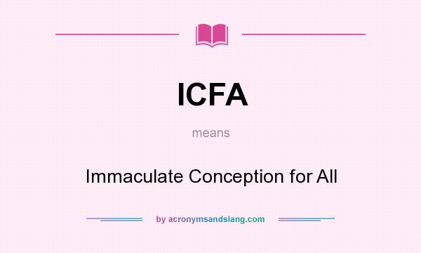 What does ICFA mean? It stands for Immaculate Conception for All