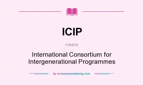 What does ICIP mean? It stands for International Consortium for Intergenerational Programmes