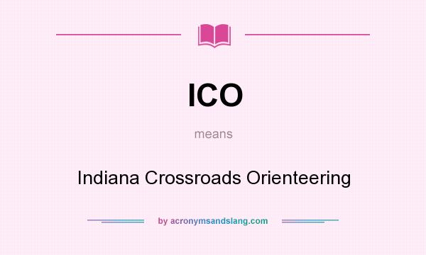 What does ICO mean? It stands for Indiana Crossroads Orienteering