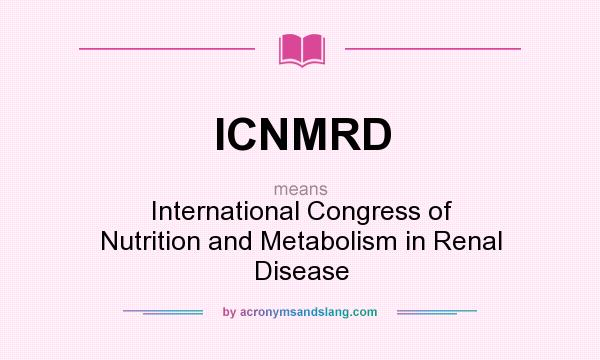 What does ICNMRD mean? It stands for International Congress of Nutrition and Metabolism in Renal Disease