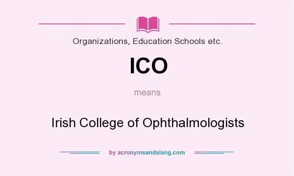 What does ICO mean? It stands for Irish College of Ophthalmologists