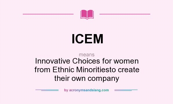 What does ICEM mean? It stands for Innovative Choices for women from Ethnic Minoritiesto create their own company