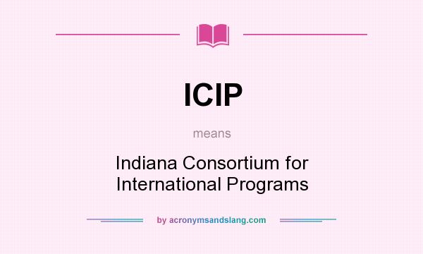What does ICIP mean? It stands for Indiana Consortium for International Programs