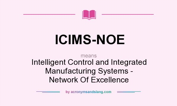 What does ICIMS-NOE mean? It stands for Intelligent Control and Integrated Manufacturing Systems - Network Of Excellence
