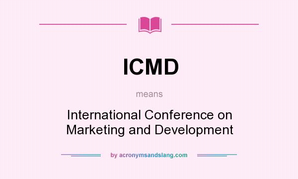 What does ICMD mean? It stands for International Conference on Marketing and Development