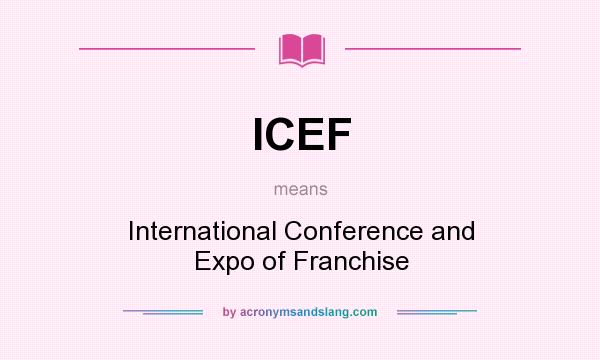 What does ICEF mean? It stands for International Conference and Expo of Franchise