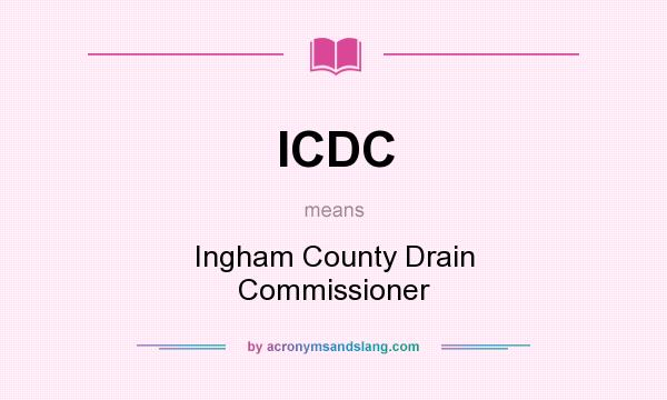 What does ICDC mean? It stands for Ingham County Drain Commissioner
