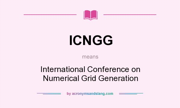 What does ICNGG mean? It stands for International Conference on Numerical Grid Generation