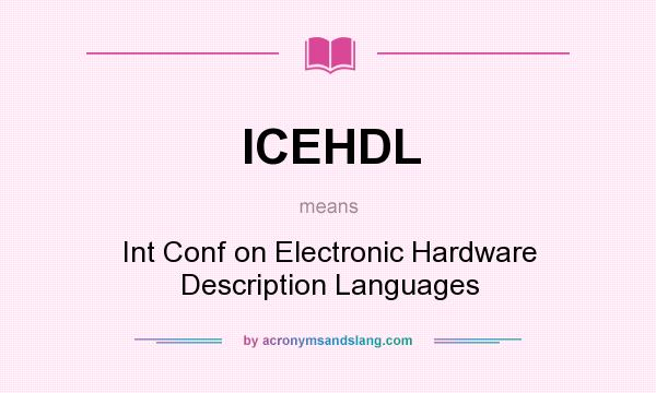 What does ICEHDL mean? It stands for Int Conf on Electronic Hardware Description Languages