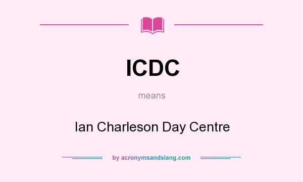 What does ICDC mean? It stands for Ian Charleson Day Centre