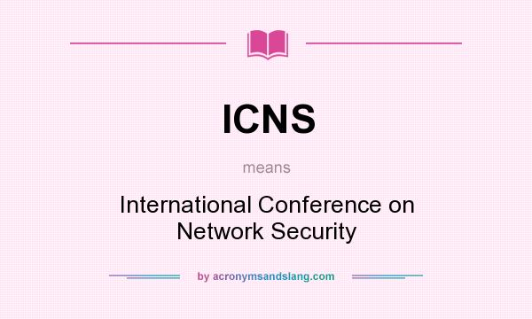 What does ICNS mean? It stands for International Conference on Network Security