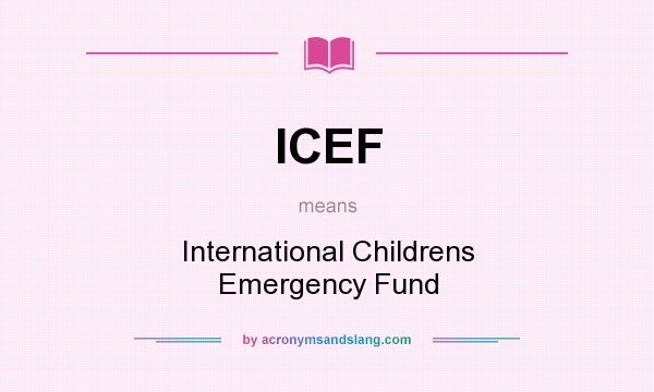 What does ICEF mean? It stands for International Childrens Emergency Fund