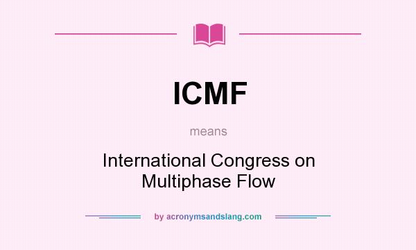 What does ICMF mean? It stands for International Congress on Multiphase Flow