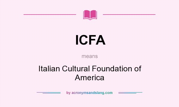 What does ICFA mean? It stands for Italian Cultural Foundation of America