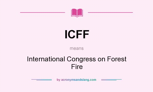 What does ICFF mean? It stands for International Congress on Forest Fire