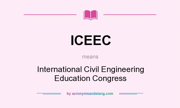 What does ICEEC mean? It stands for International Civil Engineering Education Congress