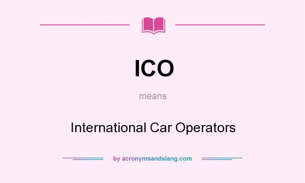 What does ICO mean? It stands for International Car Operators