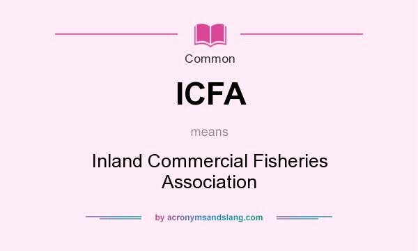 What does ICFA mean? It stands for Inland Commercial Fisheries Association