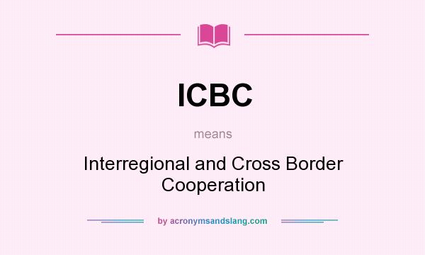 What does ICBC mean? It stands for Interregional and Cross Border Cooperation