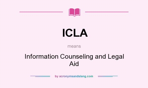 What does ICLA mean? It stands for Information Counseling and Legal Aid
