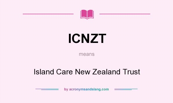 What does ICNZT mean? It stands for Island Care New Zealand Trust