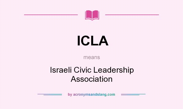 What does ICLA mean? It stands for Israeli Civic Leadership Association