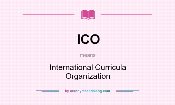 What does ICO mean? It stands for International Curricula Organization