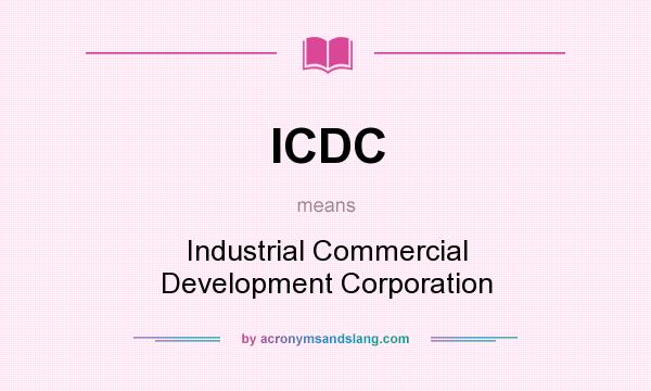 What does ICDC mean? It stands for Industrial Commercial Development Corporation