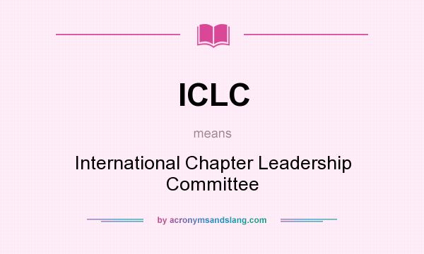 What does ICLC mean? It stands for International Chapter Leadership Committee