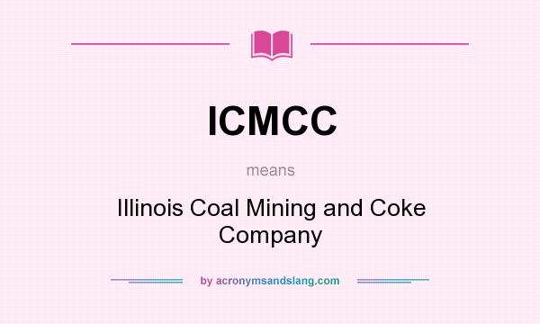 What does ICMCC mean? It stands for Illinois Coal Mining and Coke Company