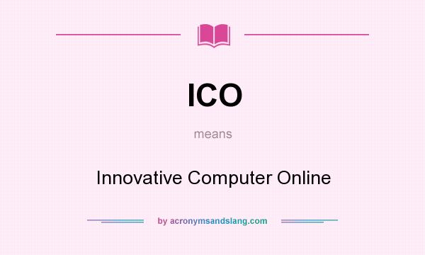 What does ICO mean? It stands for Innovative Computer Online