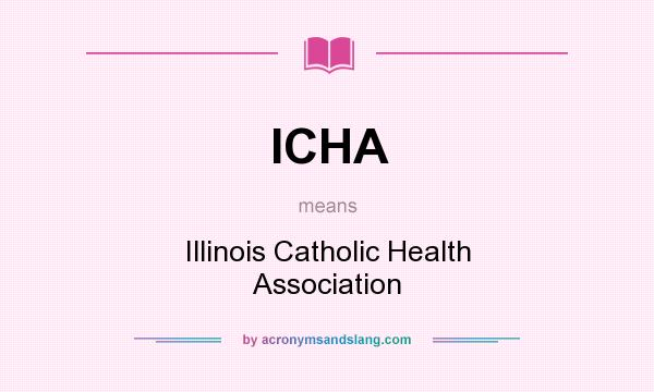 What does ICHA mean? It stands for Illinois Catholic Health Association