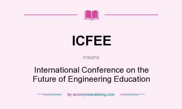 What does ICFEE mean? It stands for International Conference on the Future of Engineering Education